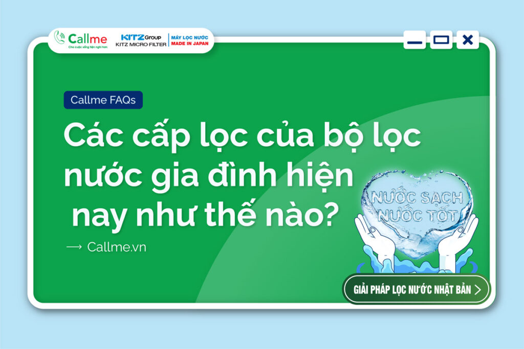 Các cấp lọc của bộ lọc nước gia đình hiện nay như thế nào?